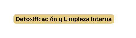 Detoxificación y Limpieza Interna