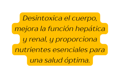 Desintoxica el cuerpo mejora la función hepática y renal y proporciona nutrientes esenciales para una salud óptima